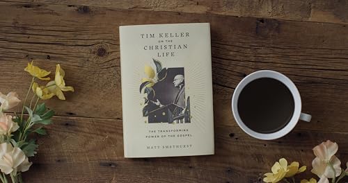 Tim Keller on the Christian Life