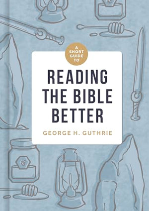Short Guide to Reading the Bible Better, A