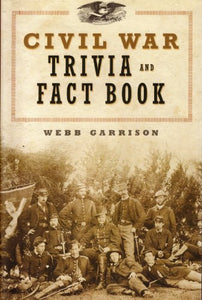 Civil War Trivia and Fact Book 