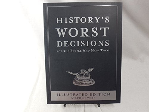 History's Worst Decisions and the People Who Made Them, Illustrated Edition