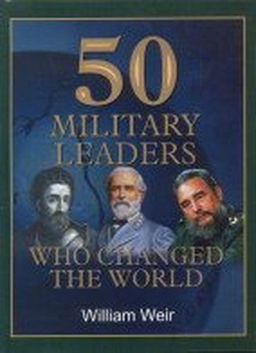 50 Military Leaders Who Changed the World