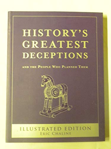 Historys Greatest Deceptions and the People Who Planned Them