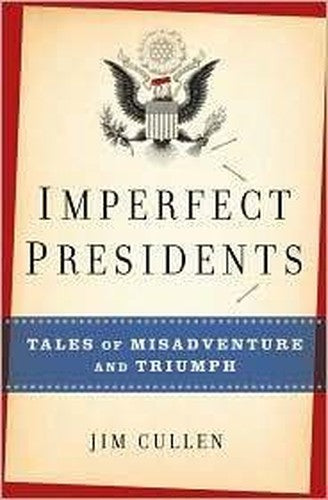 Title: Imperfect Presidents Tales of Misadventure and Tri
