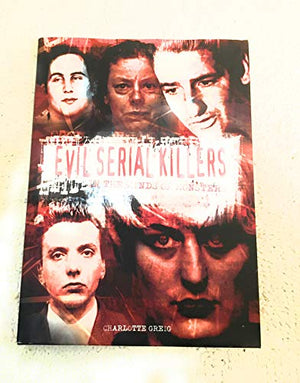 Evil Serial Killers : In the Minds of Monsters