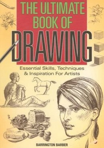 Ultimate Book of Drawing: Essential Skills, Techniques & Inspiration for Artists