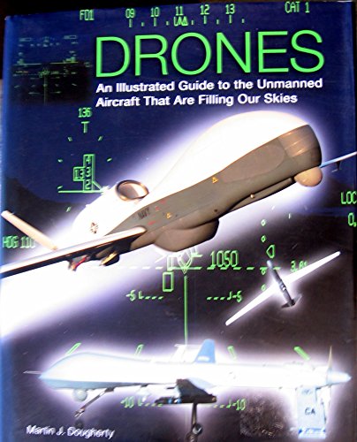 Drones: An Illustrated Guide to the Unmanned Aircraft That are Filling Our Skies