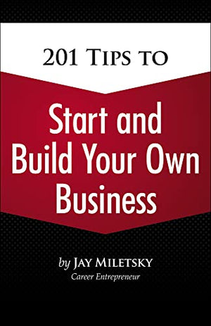201 Tips to Start and Build Your Own Business
