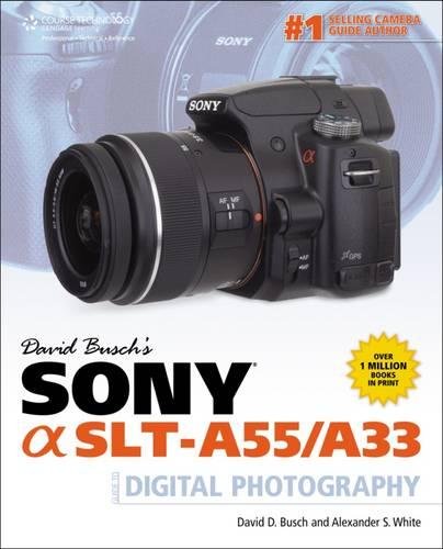 David Busch's Sony Alpha SLT-A55/A33 Guide to Digital Photography