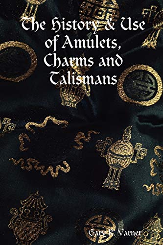 The History and Use of Amulets, Charms and Talismans