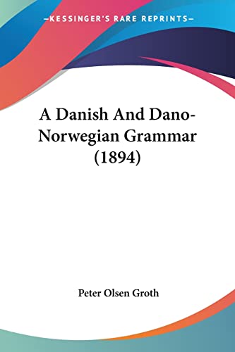 A Danish And Dano-Norwegian Grammar (1894)