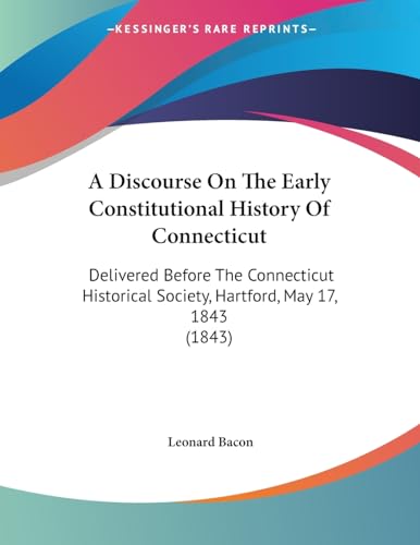 A Discourse On The Early Constitutional History Of Connecticut