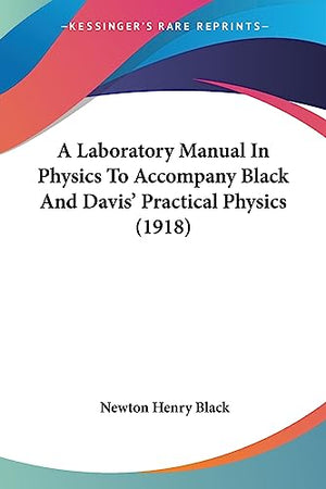 A Laboratory Manual In Physics To Accompany Black And Davis' Practical Physics (1918)