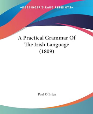 A Practical Grammar Of The Irish Language (1809)