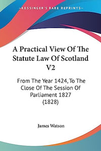 A Practical View Of The Statute Law Of Scotland V2 