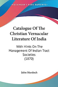 Catalogue Of The Christian Vernacular Literature Of India 