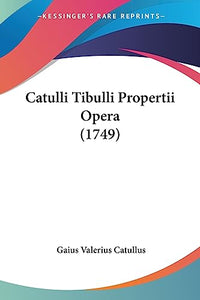 Catulli Tibulli Propertii Opera (1749) 