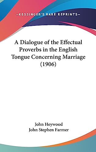 A Dialogue of the Effectual Proverbs in the English Tongue Concerning Marriage (1906)
