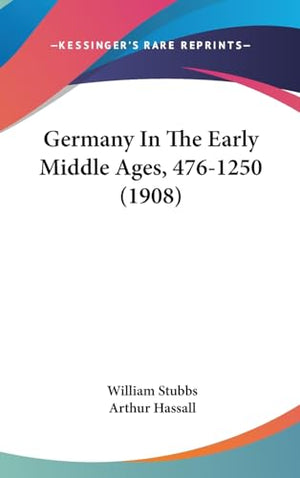 Germany In The Early Middle Ages, 476-1250 (1908)