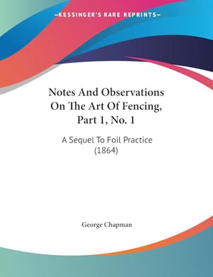 Notes And Observations On The Art Of Fencing, Part 1, No. 1