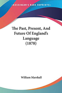 The Past, Present, And Future Of England's Language (1878) 