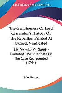 The Genuineness Of Lord Clarendon's History Of The Rebellion Printed At Oxford, Vindicated 
