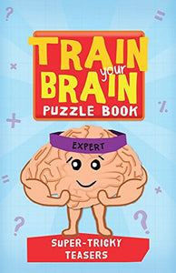 Train Your Brain: Super Tricky Teasers 