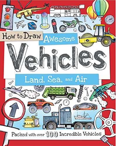 How to Draw Awesome Vehicles: Land, Sea, and Air