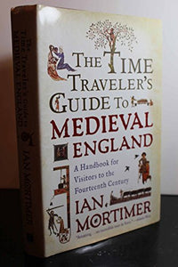 The Time Traveler's Guide to Medieval England 