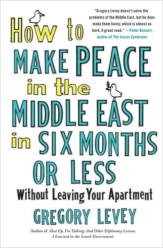 How to Make Peace in the Middle East in Six Months or Less without Leaving Your Apartment