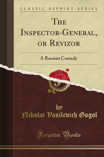 The Inspector-General, or Revizor: A Russian Comedy (Classic Reprint)