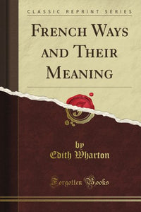 French Ways and Their Meaning (Classic Reprint) 