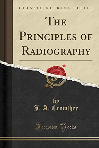 The Principles of Radiography (Classic Reprint)
