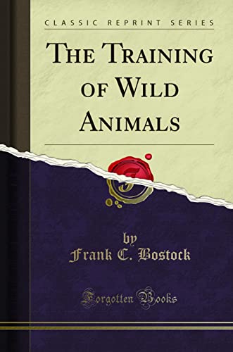 The Training of Wild Animals (Classic Reprint)