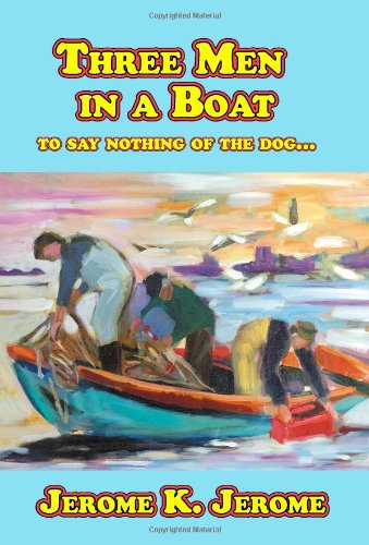 Three Men In A Boat (To Say Nothing Of The Dog...)
