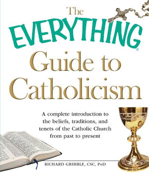 The Everything Guide to Catholicism