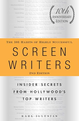 The 101 Habits of Highly Successful Screenwriters, 10th Anniversary Edition