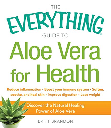 The Everything Guide to Aloe Vera for Health