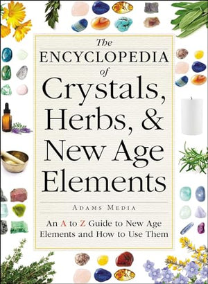 The Encyclopedia of Crystals, Herbs, and New Age Elements