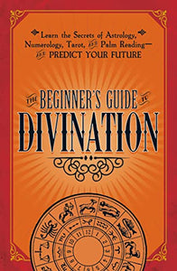 The Beginner's Guide to Divination 