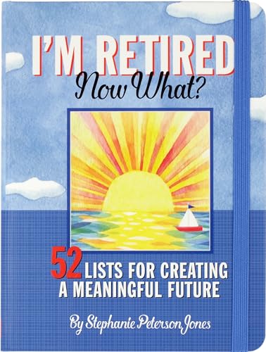 I'm Retired, Now What?