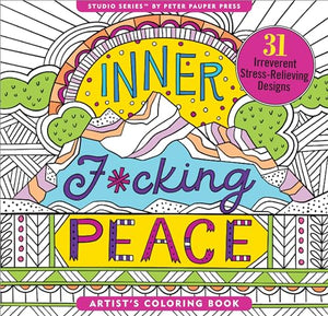Inner F*cking Peace Adult Coloring Book (31 Stress-Relieving Designs) 