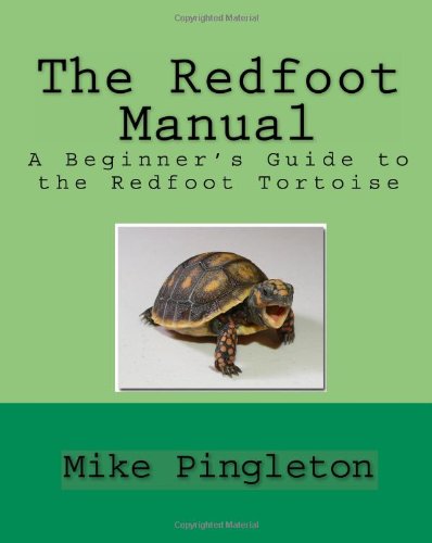 The Redfoot Manual: A Beginner's Guide To The Redfoot Tortoise