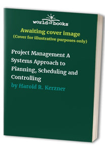 Project Management A Systems Approach to Planning, Scheduling and Controlling 