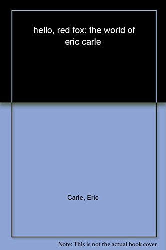 hello, red fox: the world of eric carle