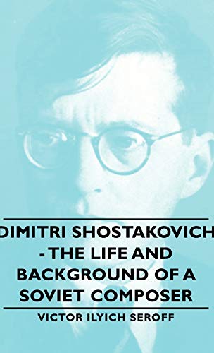 Dimitri Shostakovich - The Life And Background Of A Soviet Composer