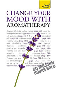 Change Your Mood With Aromatherapy: Teach Yourself 