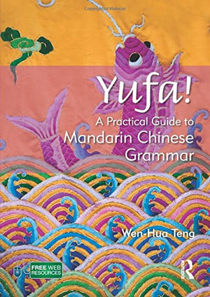 Yufa! A Practical Guide to Mandarin Chinese Grammar