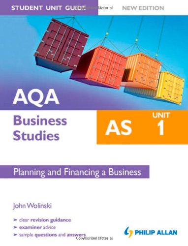 AQA AS Business Studies Student Unit Guide: Unit 1 New Edition Planning and Financing a Business
