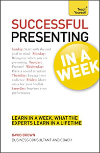 Successful Presenting in a Week: Teach Yourself 