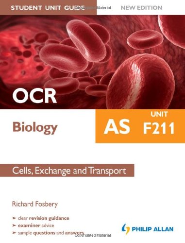 OCR AS Biology Student Unit Guide: Unit F211 Cells, Exchange and Transport